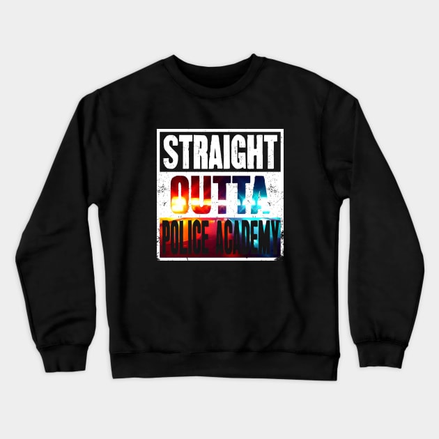 Straight Outta Police Academy - Future Police Officer Crewneck Sweatshirt by captainmood